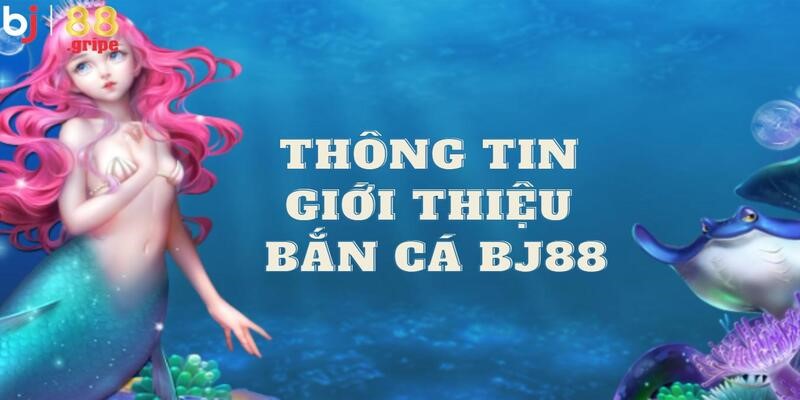 Bắn Cá BJ88 - Trải Nghiệm Game Săn Cá Online Hấp Dẫn 2026 2 Cùng khuấy đảo đại dương với thông tin về sảnh bắn cá BJ88
