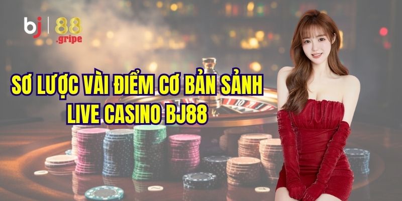 Live Casino BJ88 - Casino Trực Tuyến Đa Dạng Trò Chơi 2026 2 Khám phá đôi nét về sảnh live casino hot hit