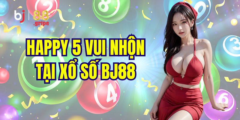 Xổ Số BJ88 - Tra Cứu Kết Quả Xổ Số Ba Miền Hôm Nay 4 Giới thiệu tựa game happy 5 cực cuốn