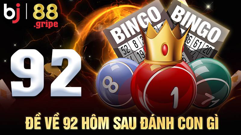 Đề Về 92 Hôm Sau Đánh Con Gì? Thống Kê Mới Nhất 2026 1 Đề về 92 hôm sau đánh con gì